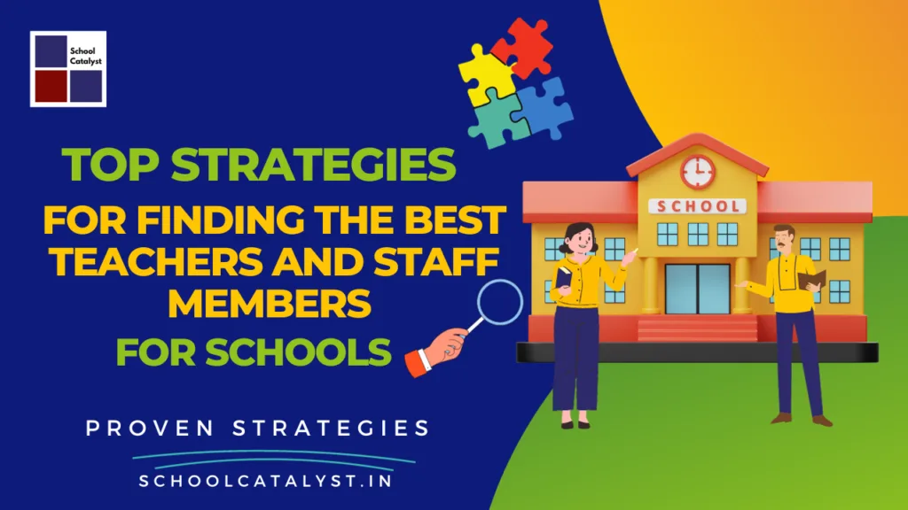 Top Strategies for Finding the Best teachers and staff members for Schools - Tips for Schools - School Catalyst